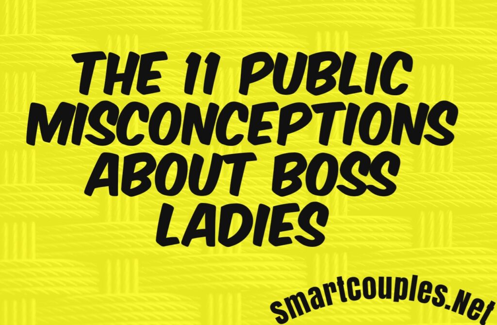 The 11 Public Misconceptions About Boss Ladies