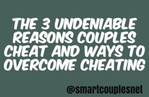 The 3 Undeniable Reasons Couples Cheat | Ways To Overcome Cheating