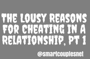 The Lousy Reasons For Cheating In A Relationship, Part One