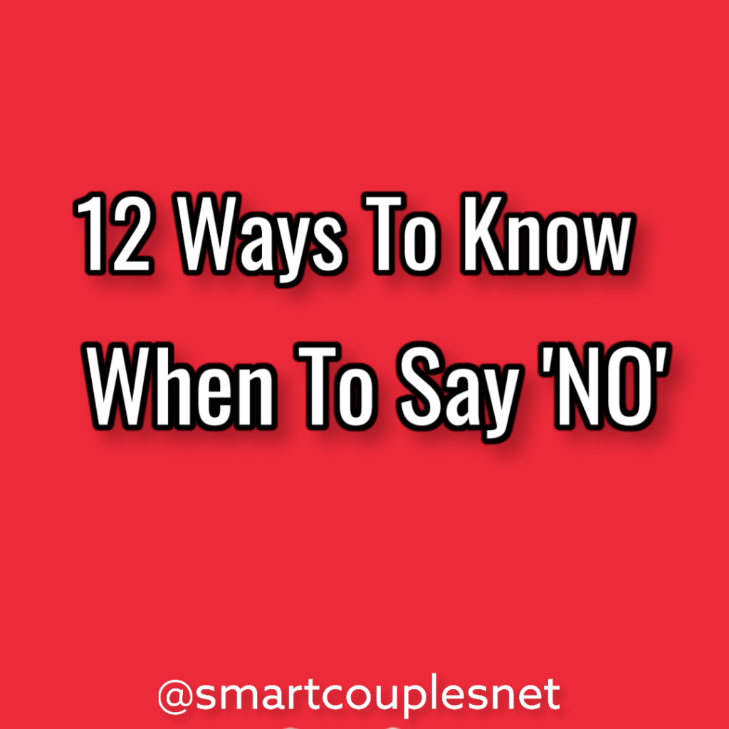 The 12 Ways To Know When To Say NO