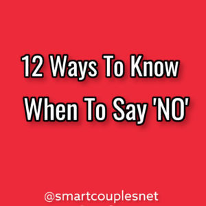 The 12 Ways To Know When To Say NO