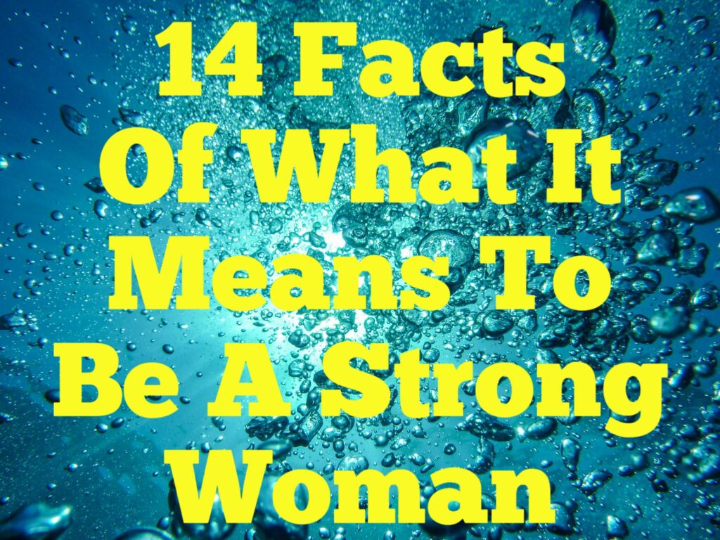 14 Facts Of What It Means To Be A Strong Woman