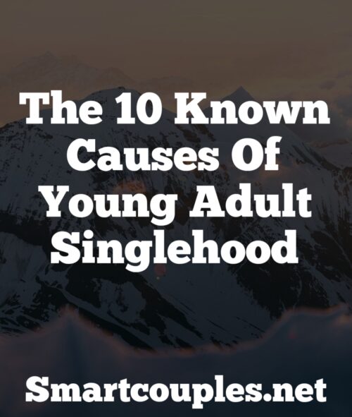 The 10 Known Causes of Young Adult Singlehood