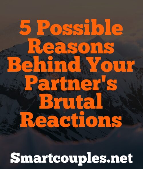 5 Possible Reasons Behind Your Partner's Brutal Reactions