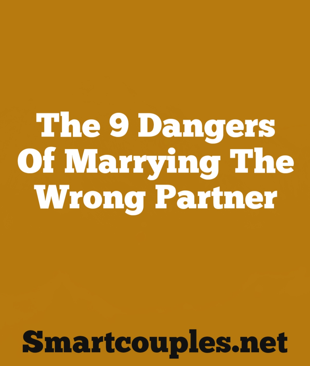 The 9 DANGERS OF MARRYING THE WRONG PARTNER