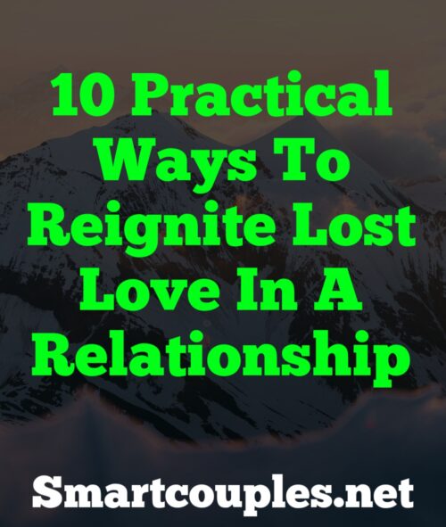 10 Practical Ways To Reignite Lost Love In A Relationship